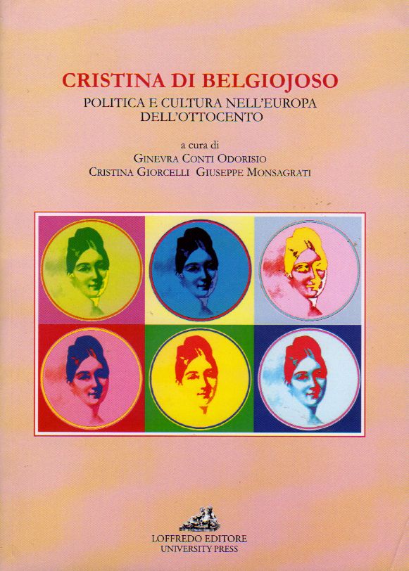 Cristina di Belgiojoso - Politica nell'europa dell'ottocento<br><br />
A cura di Ginevra Conti Odorisio, Cristina Giorcelli, Giuseppe Monsagrati<br><br />
Loffredo Editore - University Press