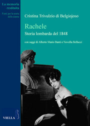 Rachele. Storia lombarda del 1848<br />
Collana: La memoria restituita, 2012<br />
Edizioni Viella.<br />