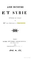 Asie Mineure et Syrie, souvenirs de voyage
Paris, 1858