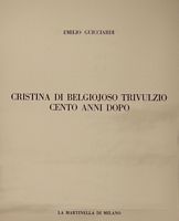 Emilio Guicciardi<br />
Cristina di Belgiojoso Trivulzio cent’anni dopo,<br />
<br />
Milano, 1973