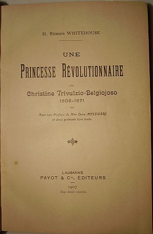 H. Remsen Whitehouse<br />
A Revolutionary Princess. Christina Belgiojoso Trivulzio Her life and times<br />
<br />
E.P. Dutton, New York, 1906