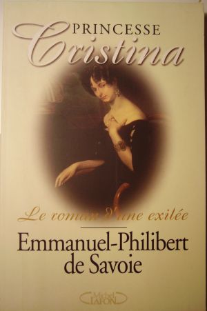 Emmanuel-Philibert de Savoie Princesse Cristina, le roman d’une exilée