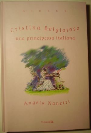 Angela Nanetti Cristina di Belgioioso, una principessa italiana